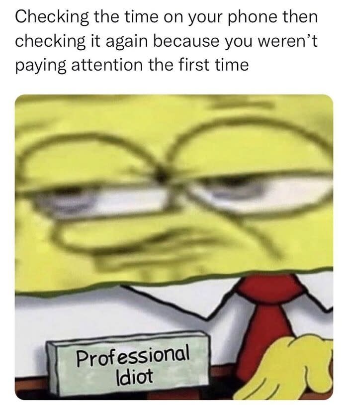 Blurred SpongeBob meme with a sign reading "Professional Idiot," humorously depicting repetitive phone time-checking
