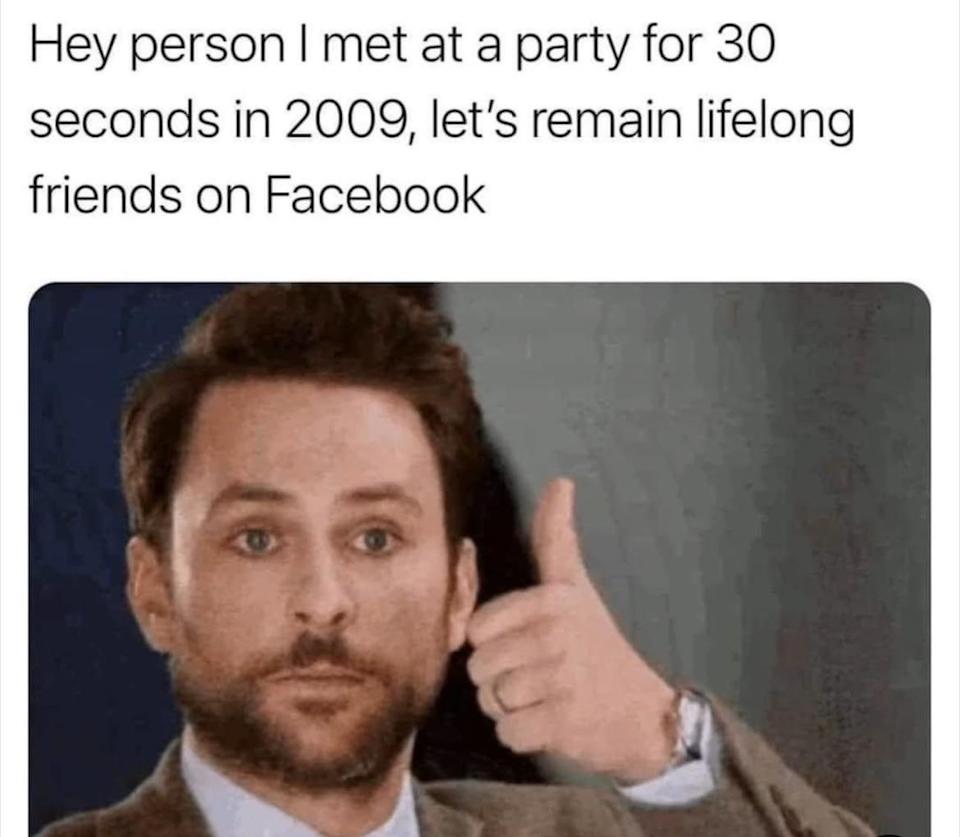 A person gives a thumbs up with text above them joking about maintaining lifelong Facebook friendships with acquaintances from a party in 2009