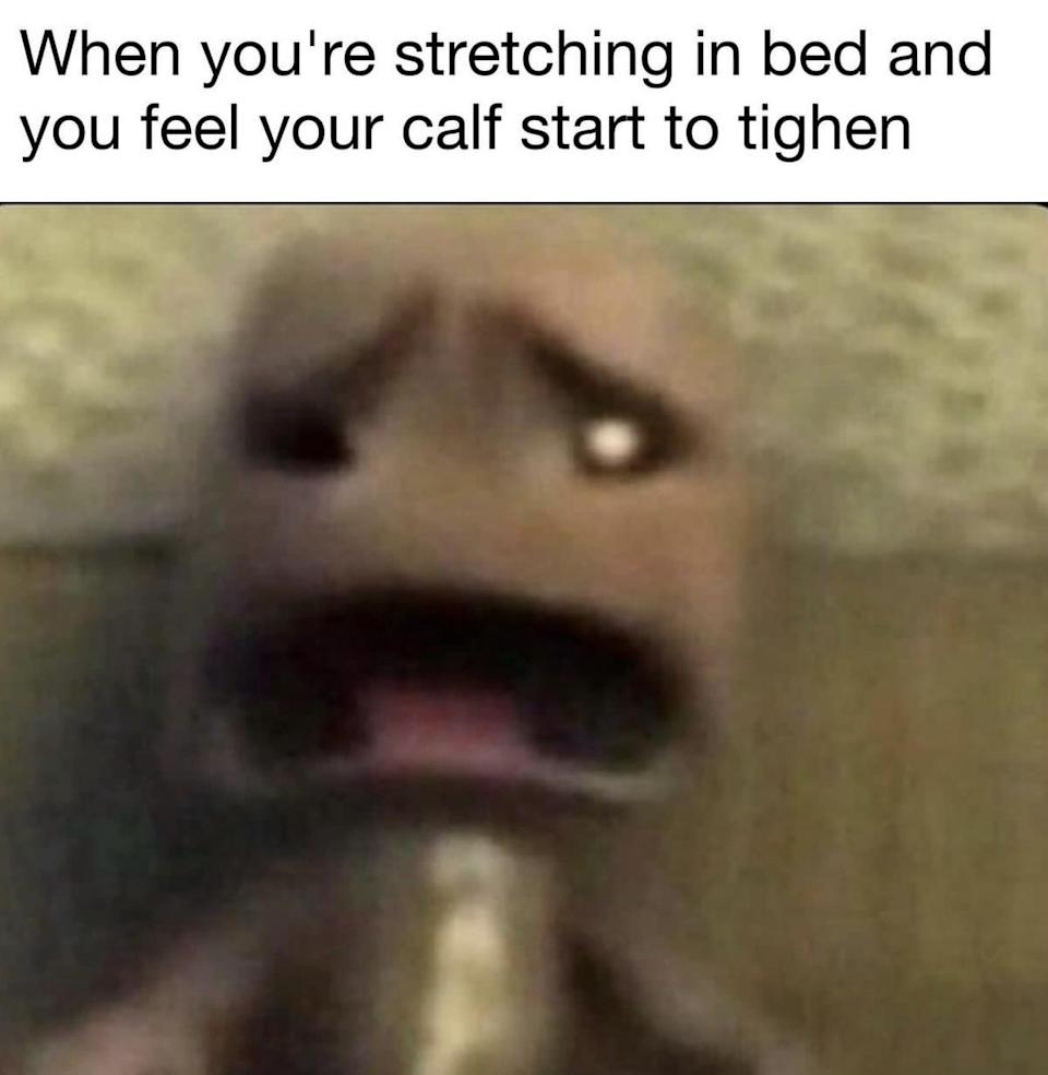 Blurry, distorted character with an open mouth, expressing shock or pain. Caption: "When you're stretching in bed and you feel your calf start to tighten."