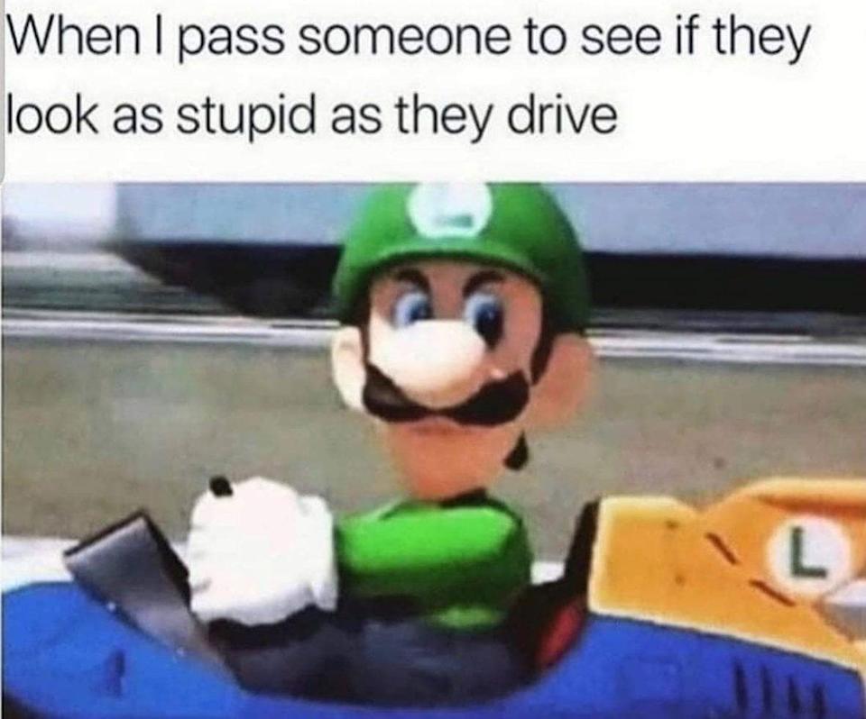 Luigi from Mario Kart glances sideways, caption humorously comments on checking if bad drivers look as bad as they drive