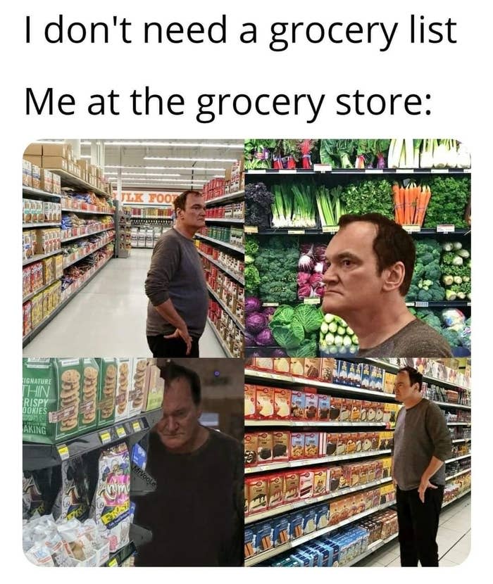 Meme of someone in a grocery store, looking confused. Text: "I don't need a grocery list. Me at the grocery store."